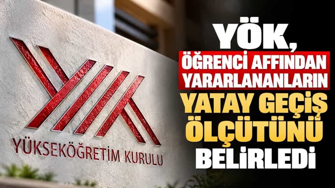 YÖK, öğrenci affından yararlananların yatay geçiş ölçütünü belirledi