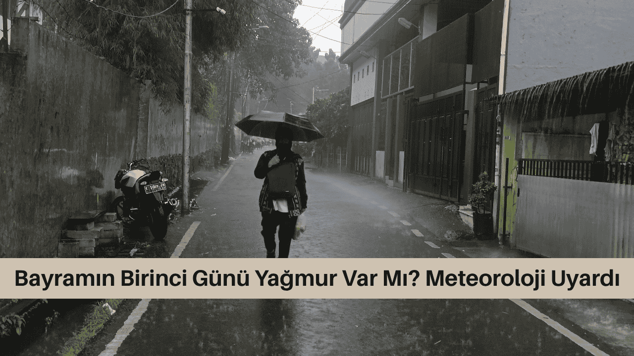 Bayramın Birinci Günü Yağmur Var Mı? Meteoroloji Uyardı görseli