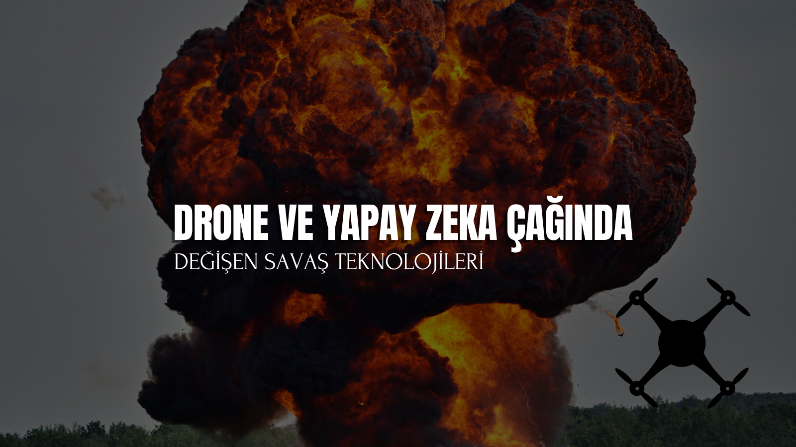 Drone ve Yapay Zeka Çağında Değişen Savaş Teknolojileri görseli