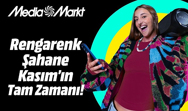 MediaMarkt’ta Rengarenk Şahane Kasım heyecanı başlıyor! görseli
