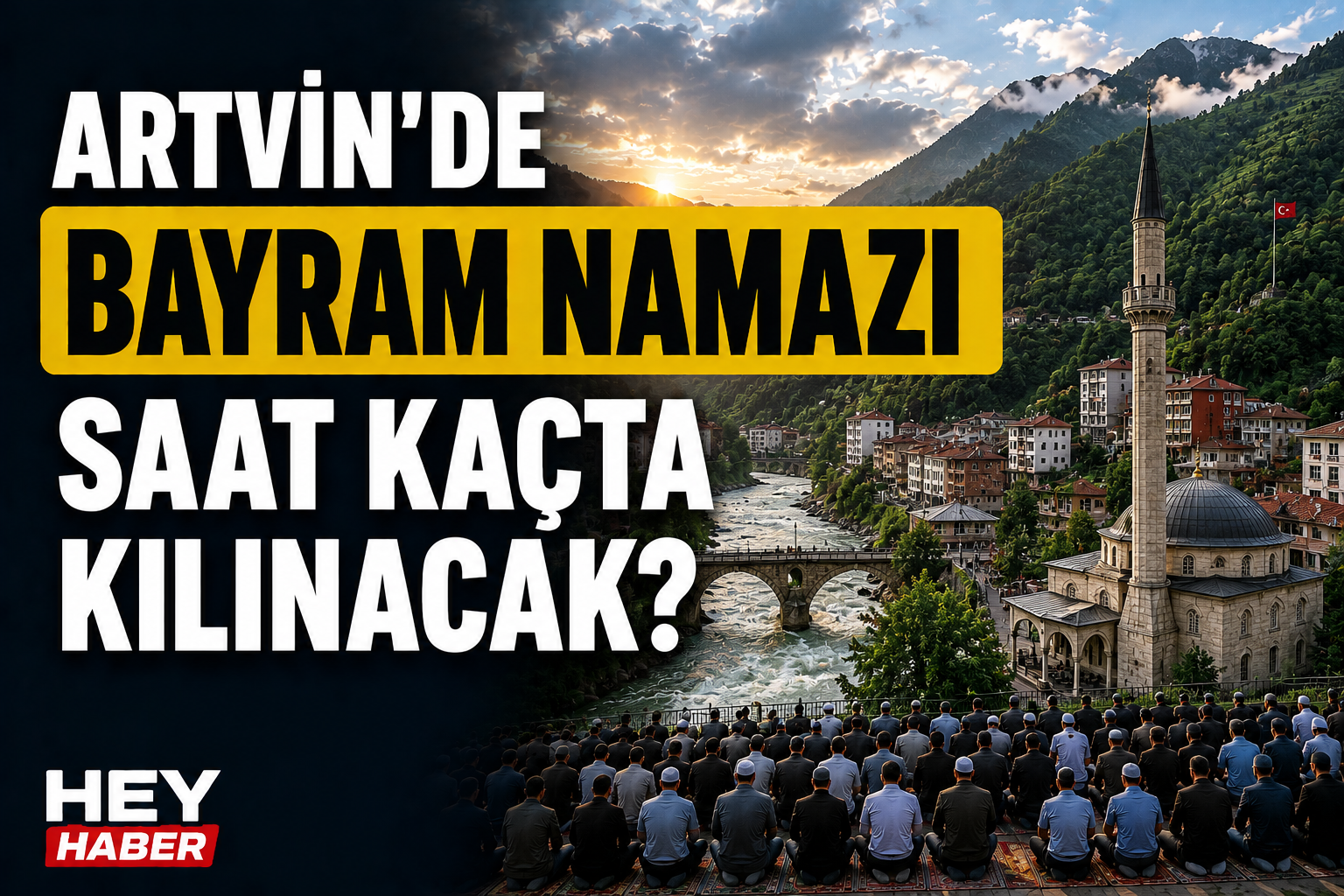 ARTVİN KURBAN BAYRAMI NAMAZI VAKİTLERİ: ARTVİN'DE BAYRAM NAMAZI SAAT KAÇTA KILINACAK? görseli