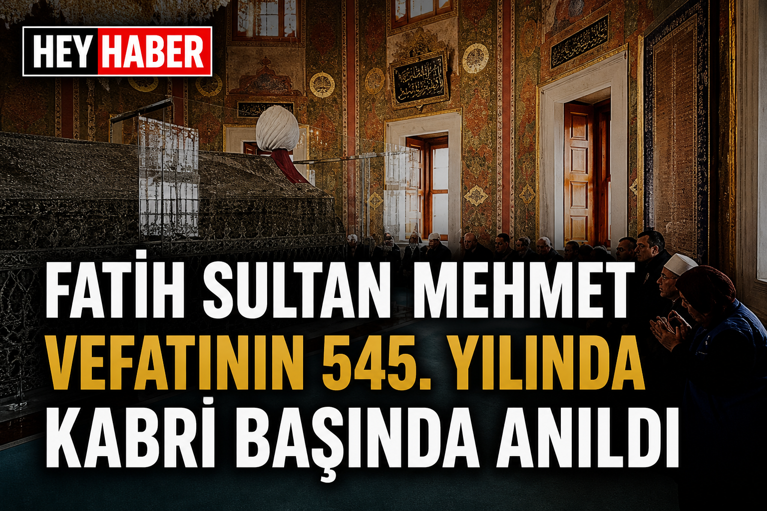 Fatih Sultan Mehmet Vefatının 545. Yılında Kabri Başında Anıldı görseli