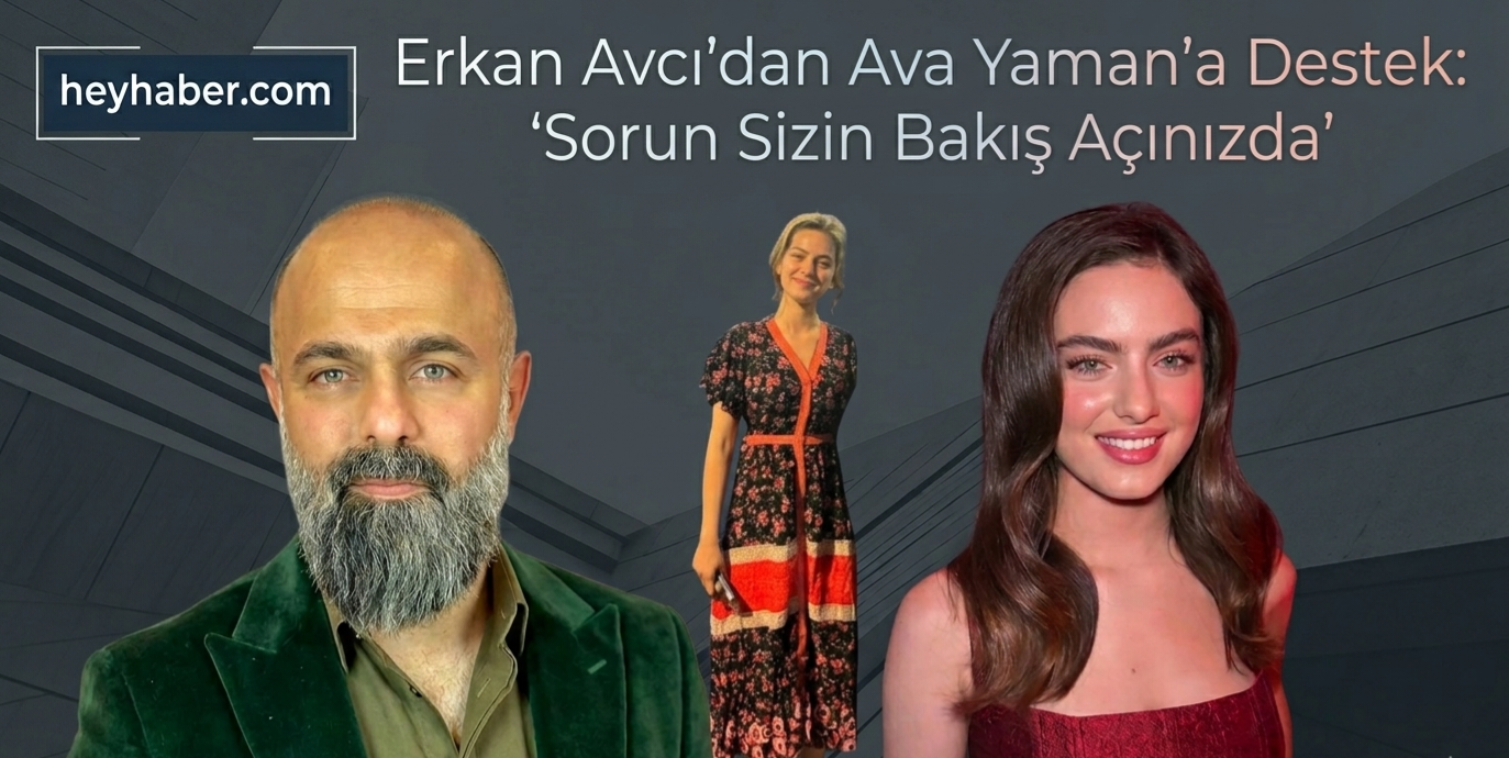 Erkan Avcı'dan Ava Yaman'a Destek: "Sorun Sizin Bakış Açınızda" görseli