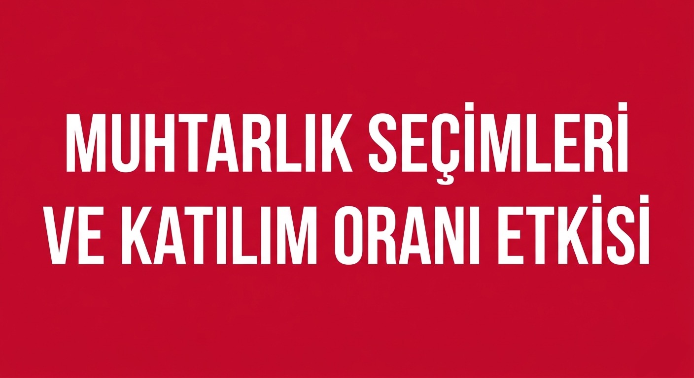 MUHTARLIK SEÇİMLERİNDE KATILIM ORANI NEDEN ÖNEMLİ? görseli