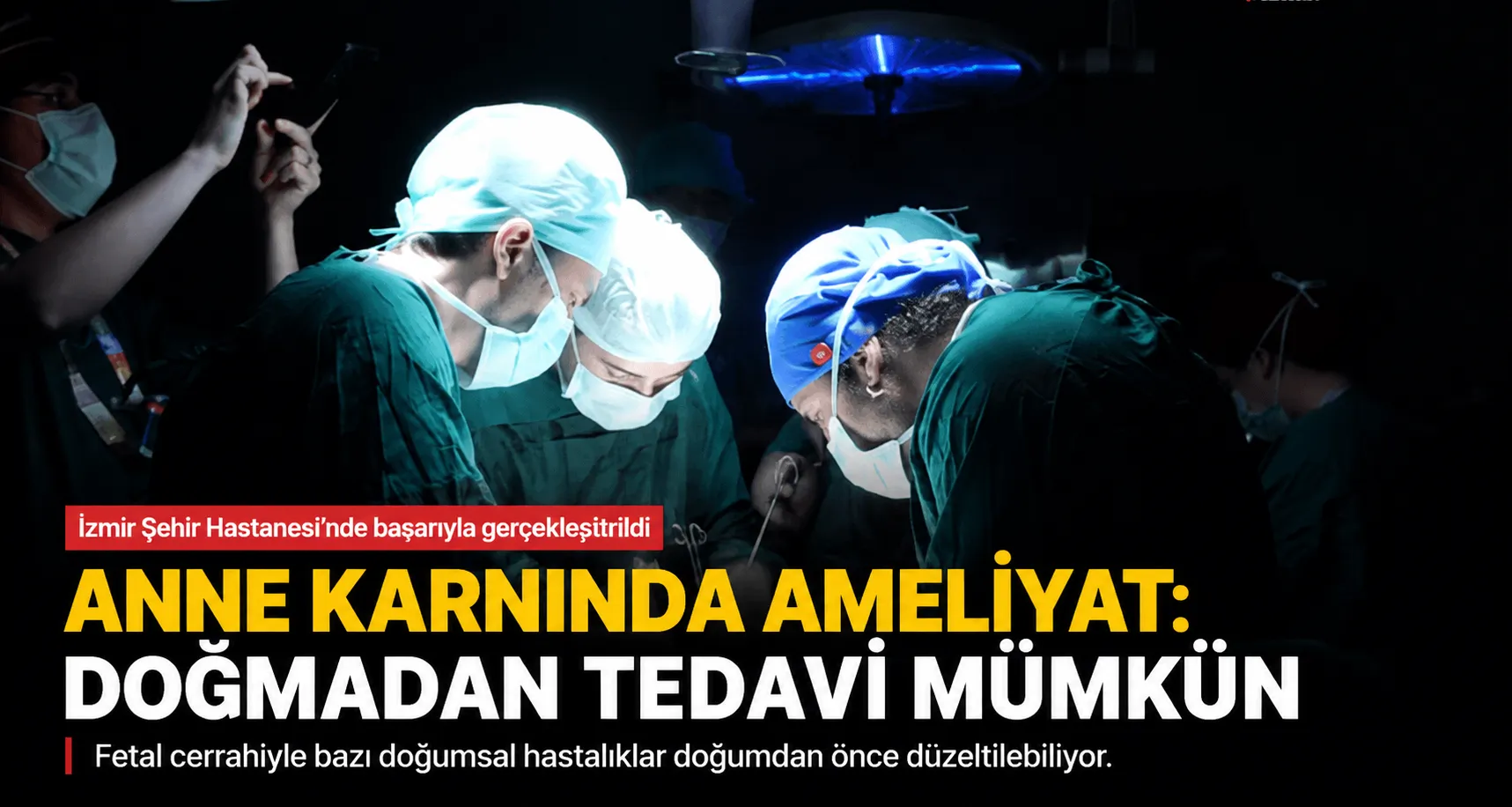 İzmir Şehir Hastanesi'nde Fetal Cerrahi Başarısı: Bebek Doğmadan Tedavi Edildi...