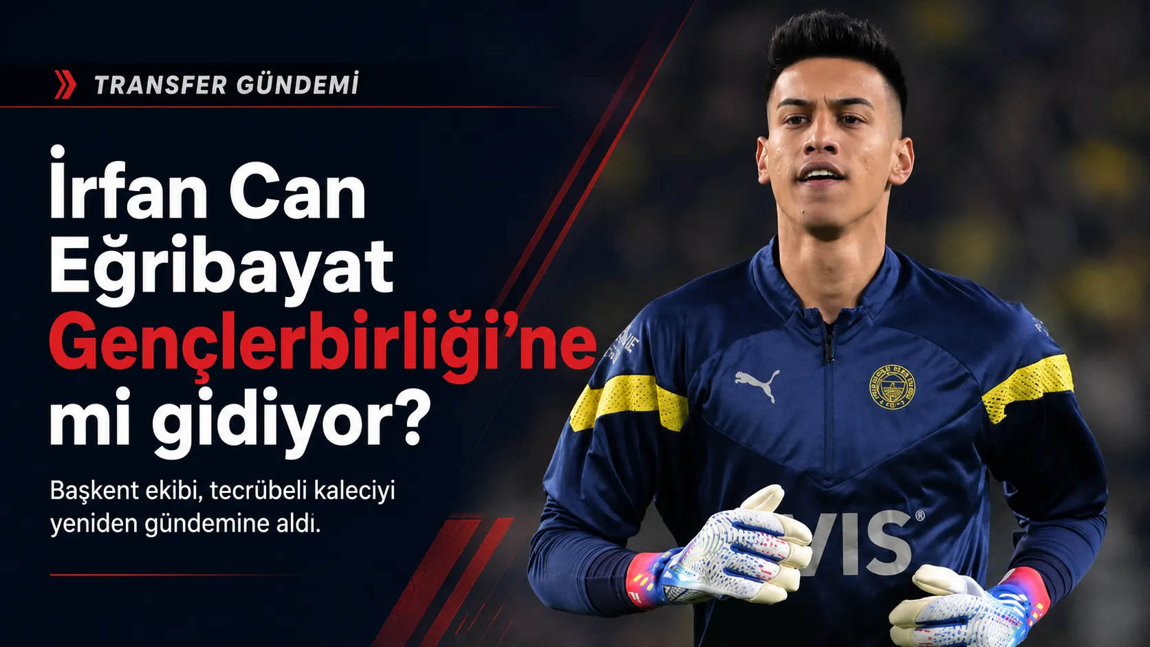İrfan Can Eğribayat Gençlerbirliği’ne mi gidiyor?