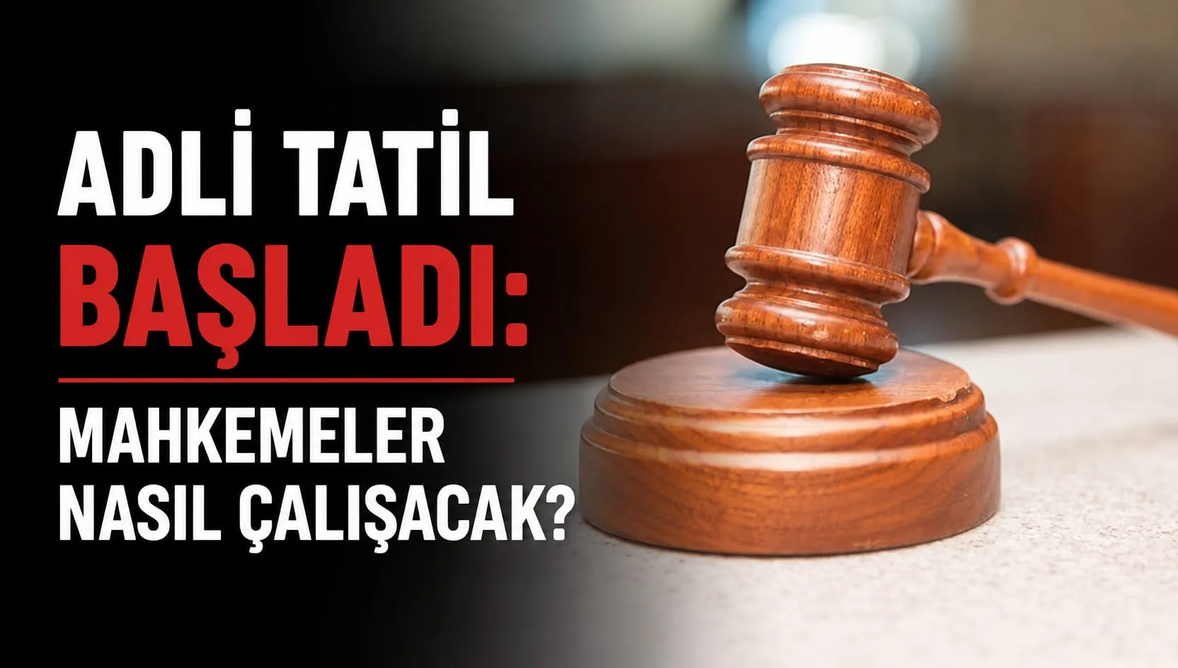 Adli Tatil Başladı: Mahkemeler Nasıl Çalışacak? 