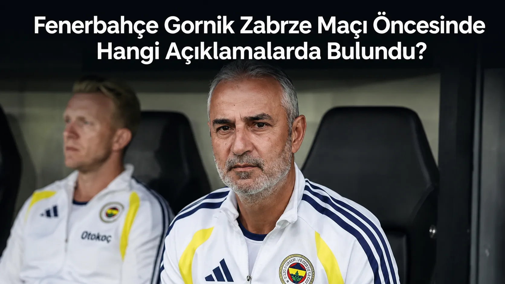 Fenerbahçe Gornik Zabrze Maçı Öncesinde Açıklamalarda Bulundu