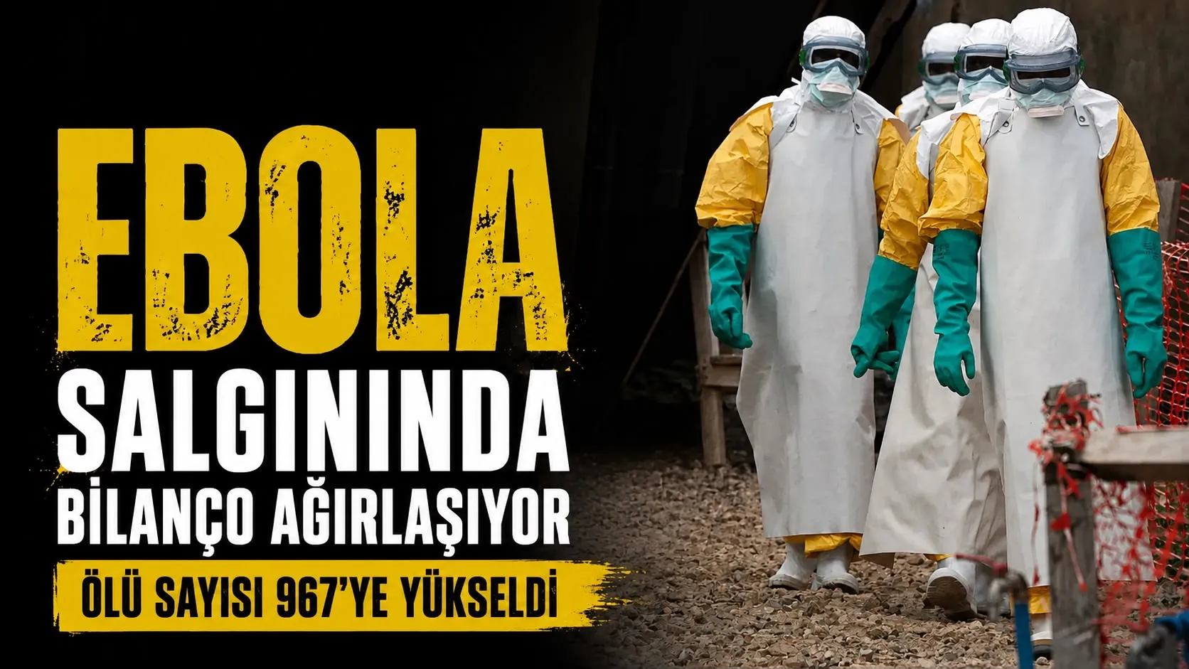 Ebola Salgınında Bilanço Ağırlaşıyor: Can Kaybı 967'ye Yükseldi
