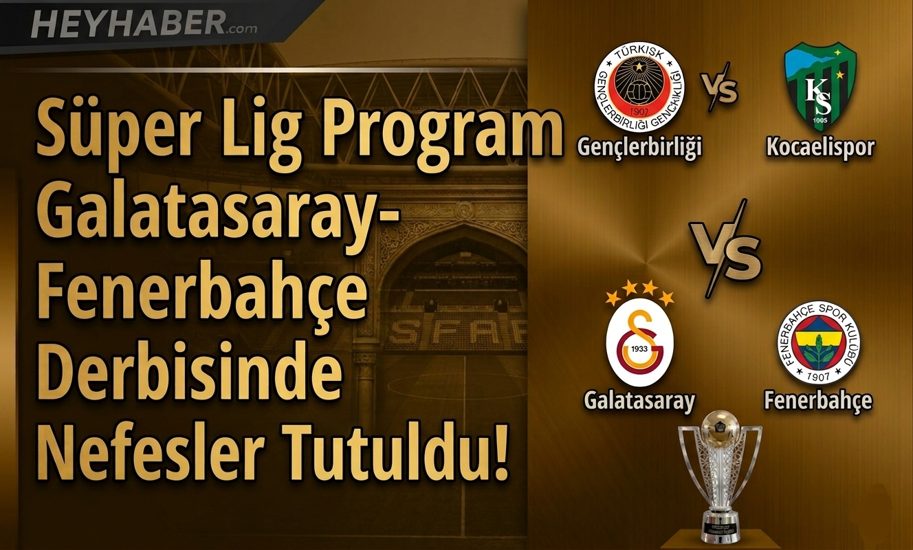 Süper Lig Programı: Galatasaray - Fenerbahçe Derbisinde Nefesler Tutuldu! görseli