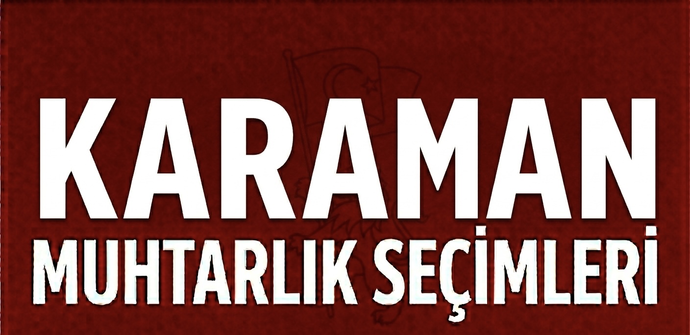 KARAMAN’DA MUHTARLIK SEÇİMLERİNDE ADAY SAYISI ARTTI! görseli