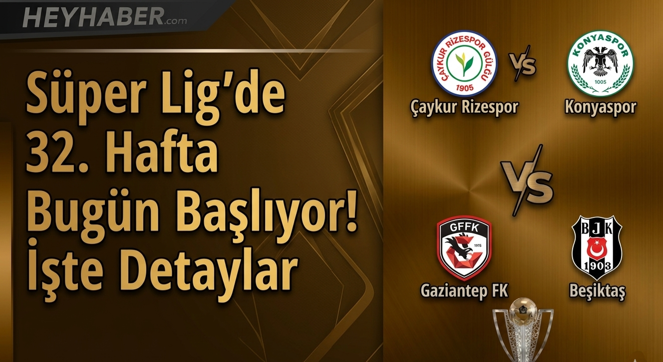 Süper Lig'de 32. Hafta Bugün Başlıyor! İşte Detaylar görseli