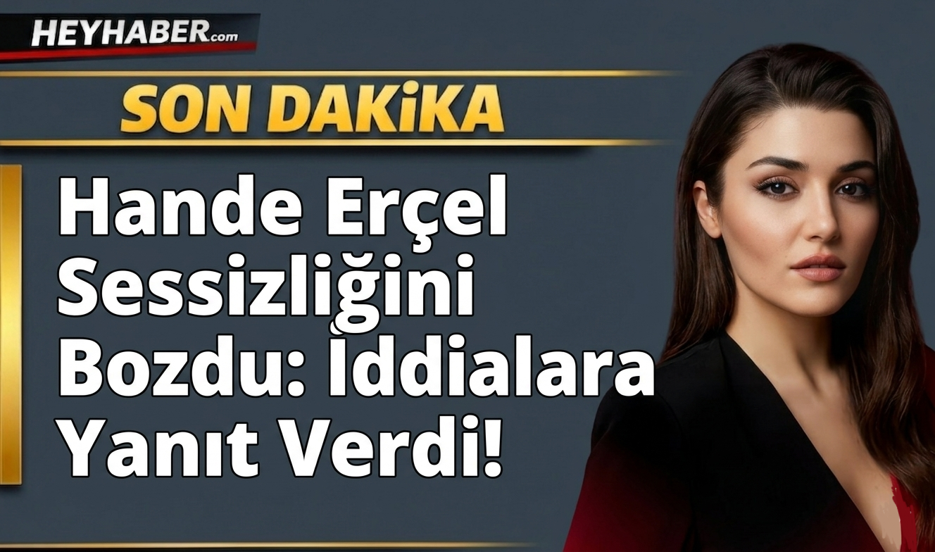 Hande Erçel Sessizliğini Bozdu: İddialara Yanıt Verdi! görseli