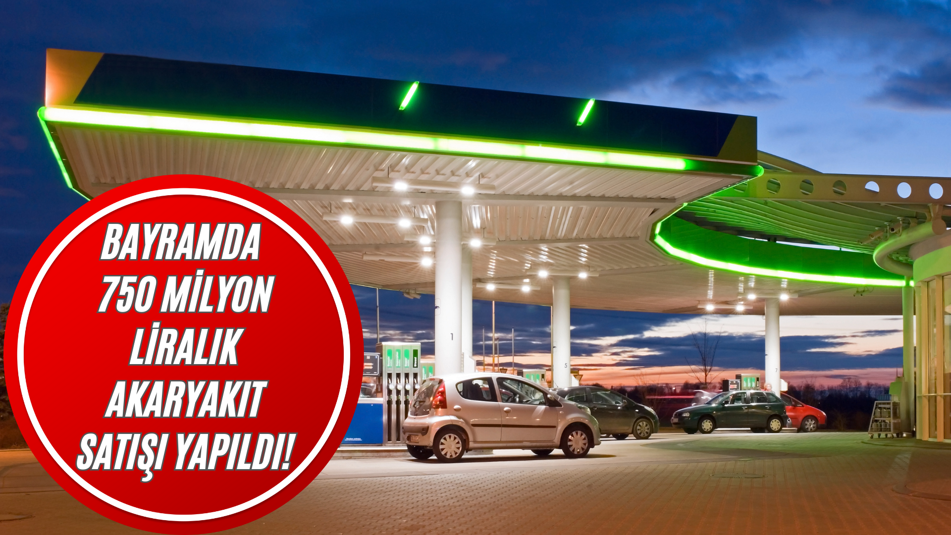 Bayramda 750 Milyon Liralık Akaryakıt Satışı Yapıldı! görseli