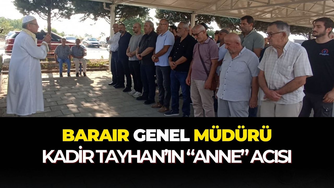 Barair Genel Müdürü Kadir Tayhan'ın “anne” acısı görseli