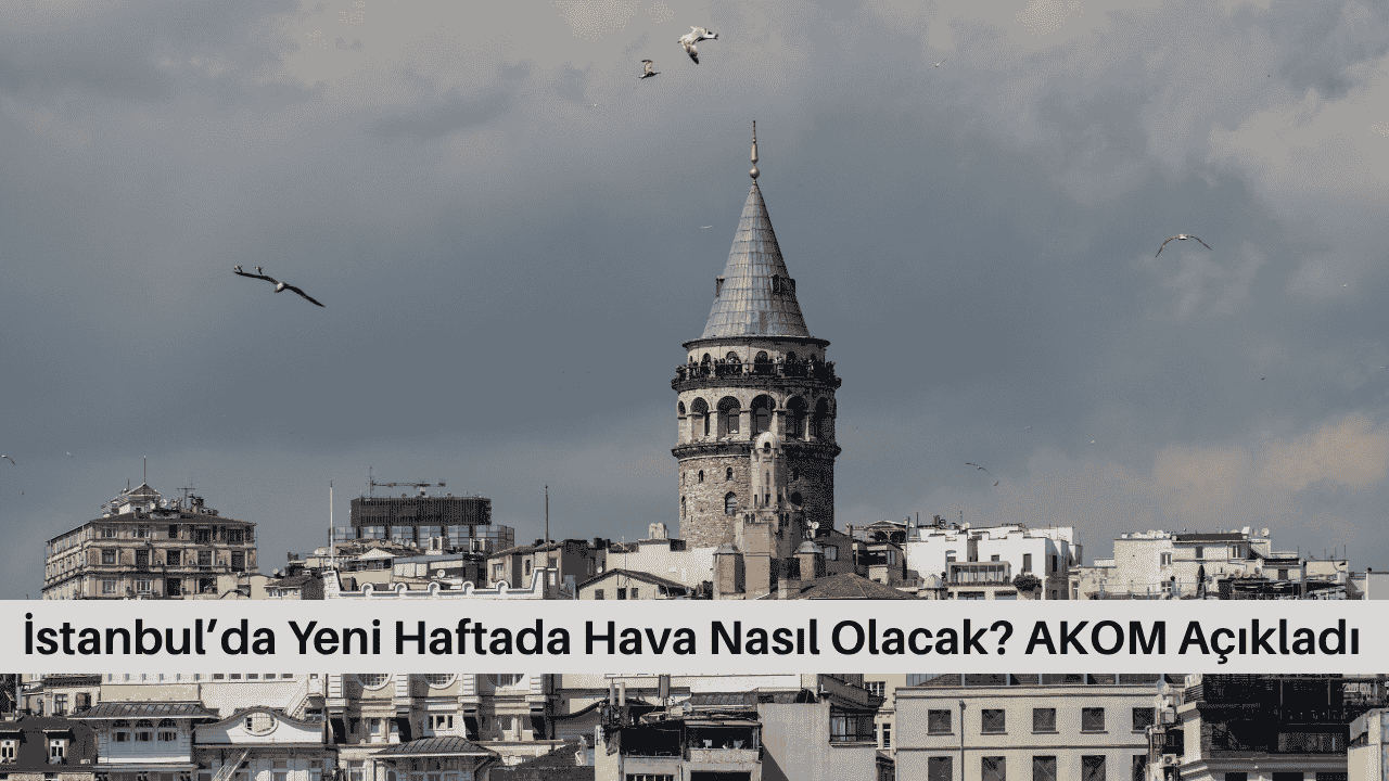 İstanbul’da Yeni Haftada Hava Nasıl Olacak? AKOM Açıkladı görseli