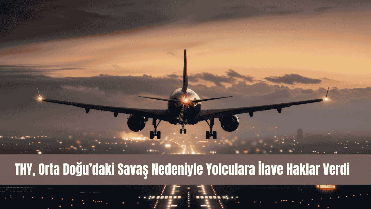 THY, Orta Doğu’daki Savaş Nedeniyle Yolculara İlave Haklar Verdi görseli