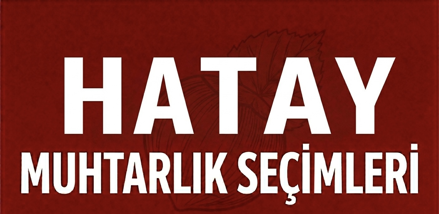 HATAY’DA YENİDEN YAPILANMA SÜRECİNDE MUHTARLIK YARIŞI! görseli
