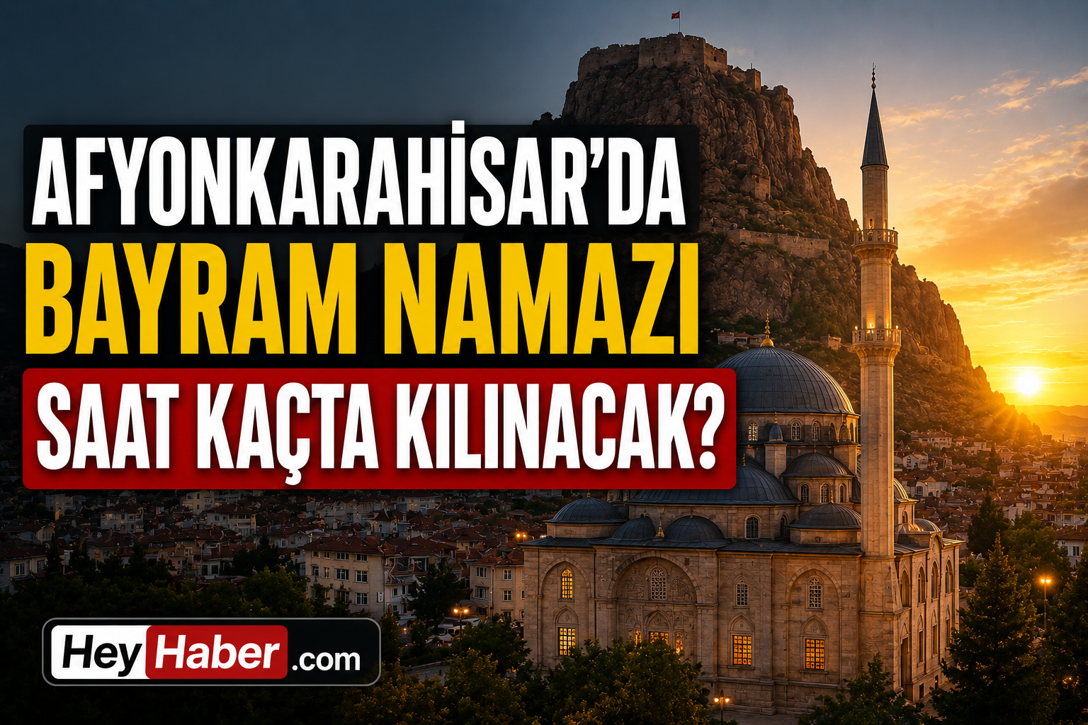 AFYONKARAHİSAR 2026 KURBAN BAYRAMI NAMAZ VAKİTLERİ: AFYONKARAHİSAR'DA BAYRAM NAMAZI SAAT KAÇTA KILINACAK? görseli