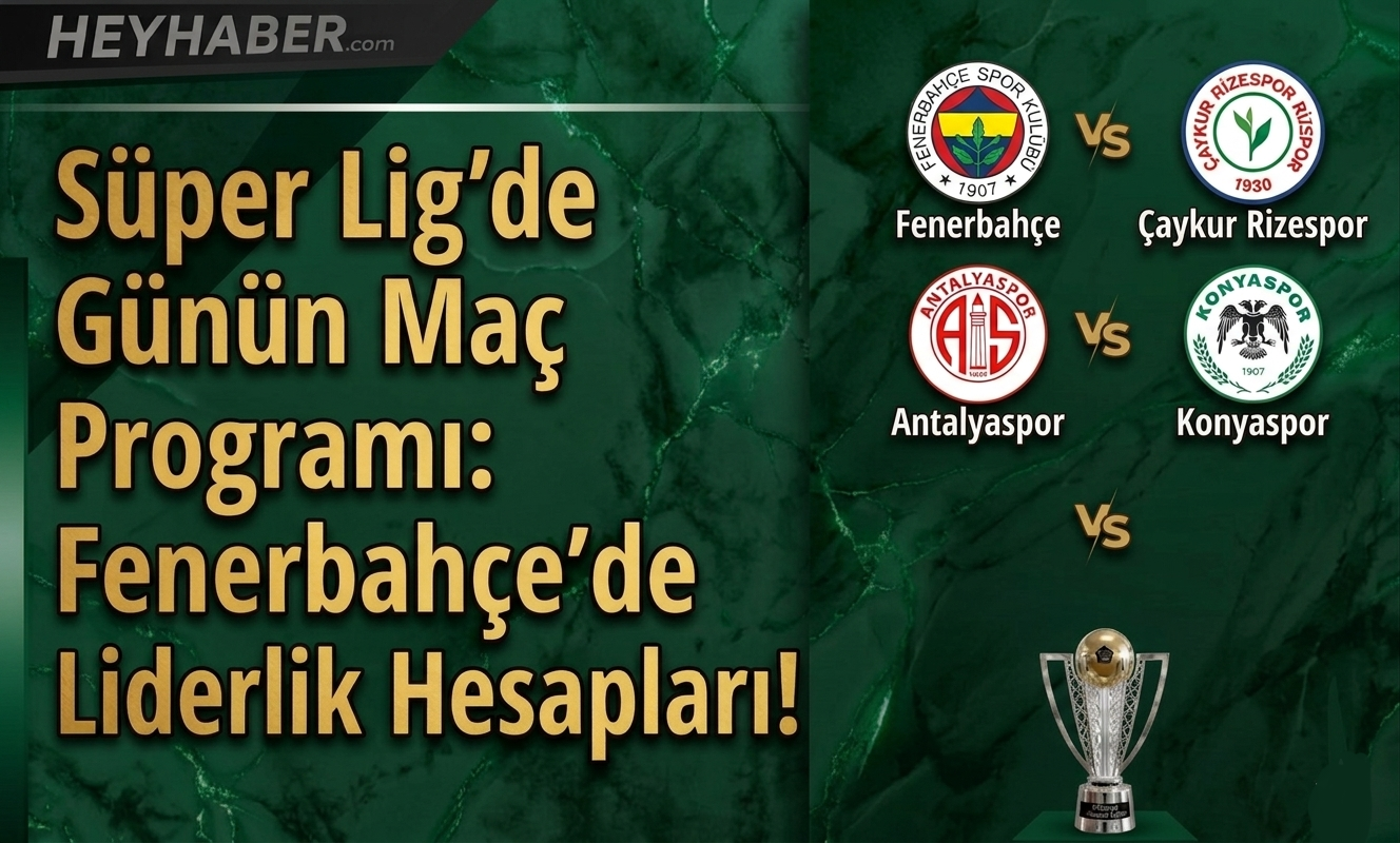 Süper Lig'de Günün Maç Programı: Fenerbahçe'de Liderlik Hesapları! görseli