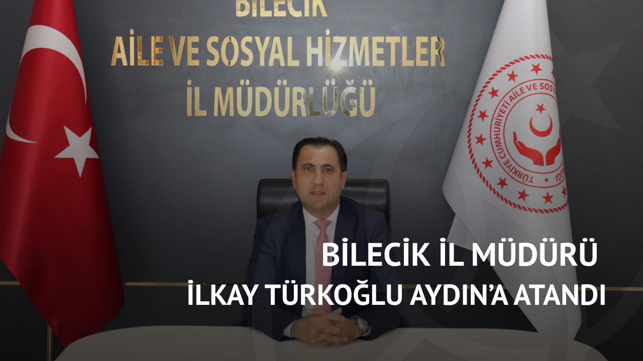 Bilecik İl Müdürü İlkay Türkoğlu Aydın’a atandı görseli