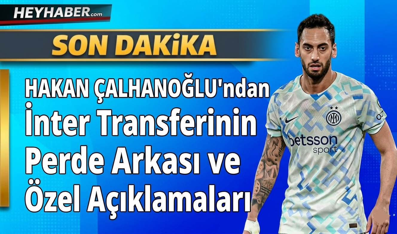 Hakan Çalhanoğlu'ndan Inter Transferinin Perde Arkası ve Özel Açıklamalar görseli