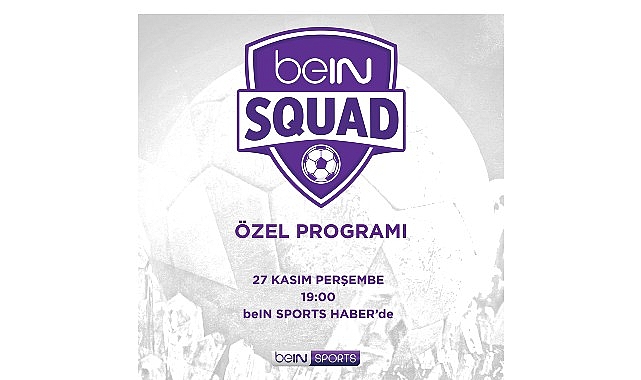 beIN SQUAD 3. bölümüyle beIN SPORTS HABER’de görseli