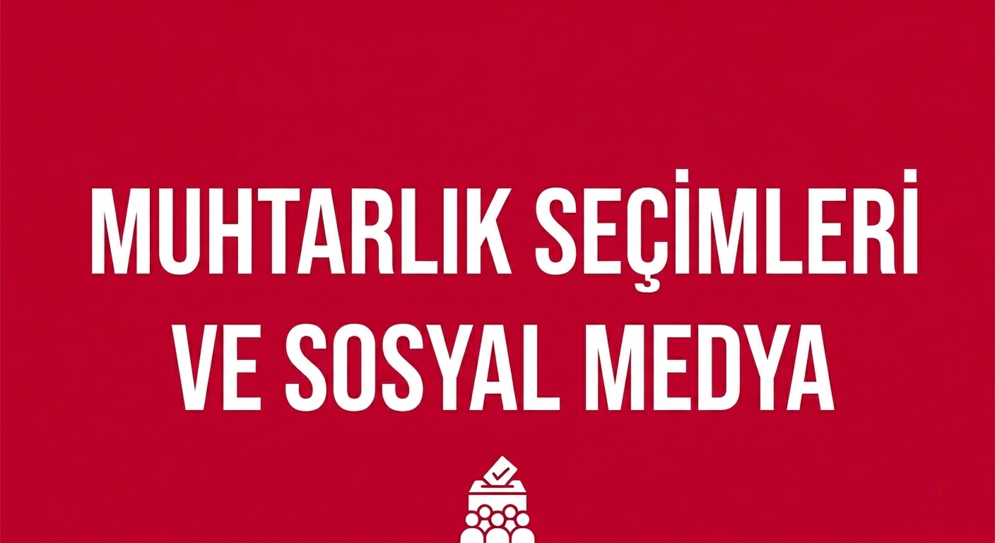 MUHTARLIK SEÇİMLERİNDE SOSYAL MEDYANIN ETKİSİ! görseli