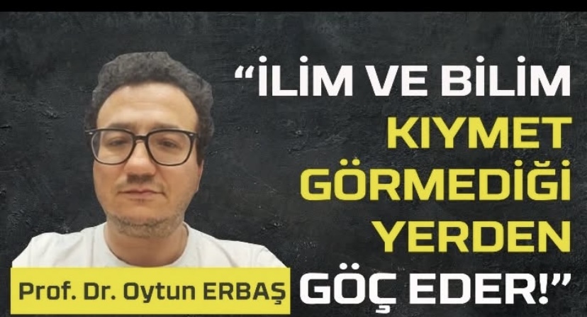 Oyun Erbaş: Bilim Kıymet Görmediği Yer Terk Eder görseli