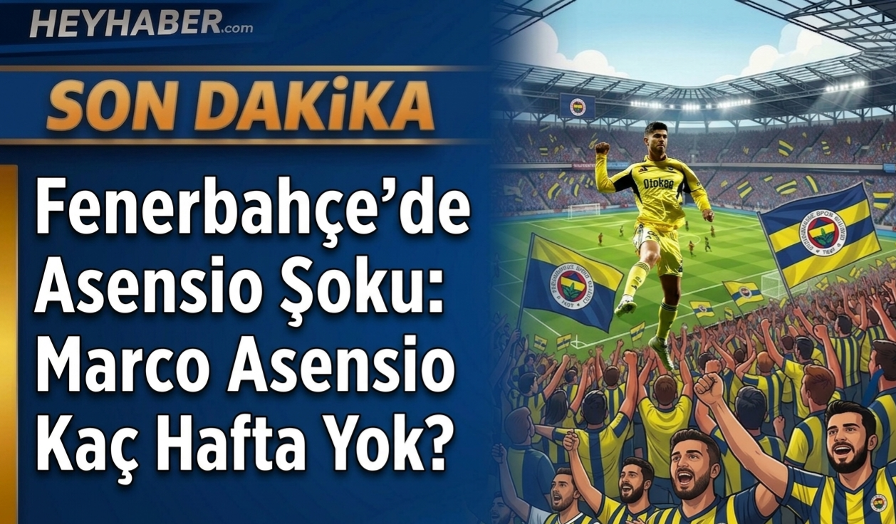 Fenerbahçe'de Asensio Şoku: Marco Asensio Kaç Hafta Yok? görseli