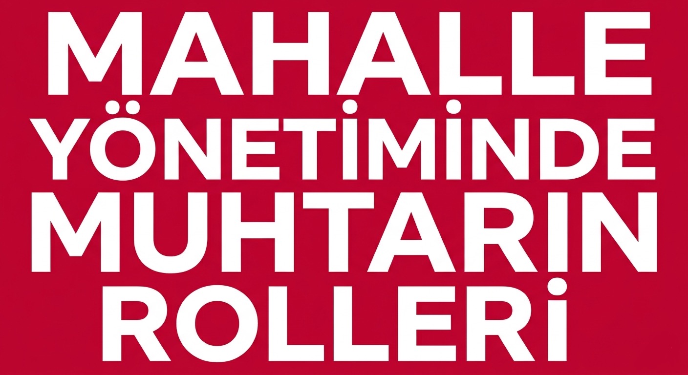MAHALLE YÖNETİMİNDE MUHTARIN ROLÜ YENİDEN TANIMLANIYOR! görseli