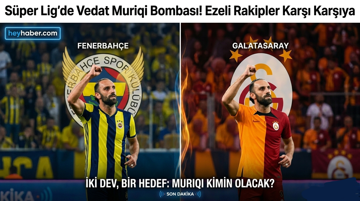 Süper Lig'de Vedat Muriqi Bombası! Ezeli Rakipler Karşı Karşıya görseli