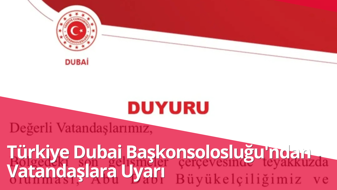 Türkiye Dubai Başkonsolosluğu’ndan Vatandaşlara Uyarı Geldi görseli