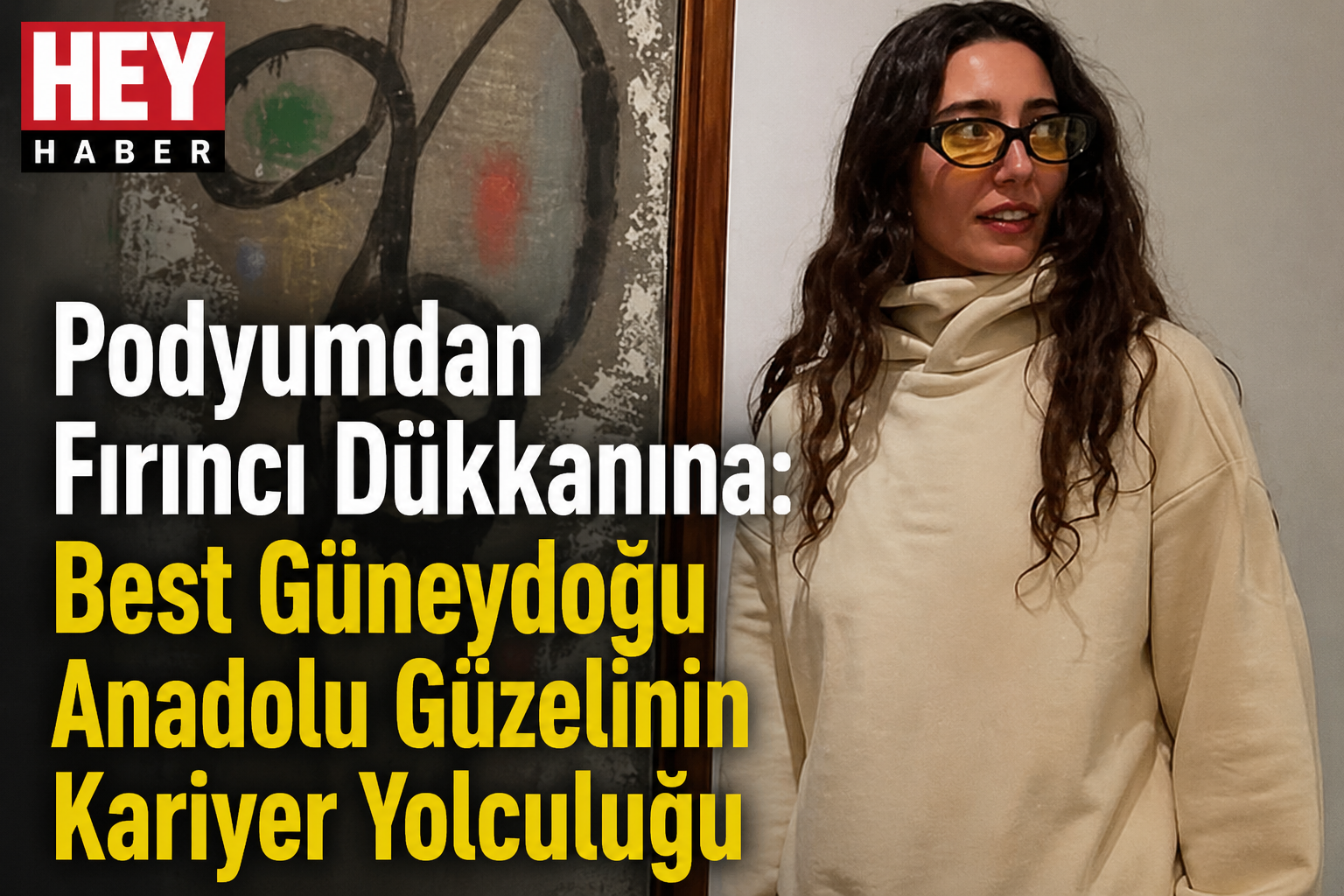Podyumdan Fırıncı Dükkanına: Best Güneydoğu Anadolu Güzelinin Kariyer Yolculuğu görseli