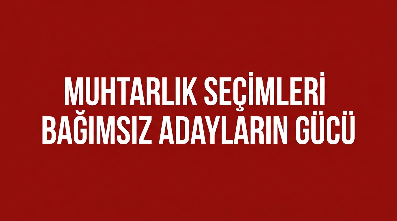 MUHTARLIK SEÇİMLERİNDE BAĞIMSIZ ADAYLARIN GÜCÜ! görseli