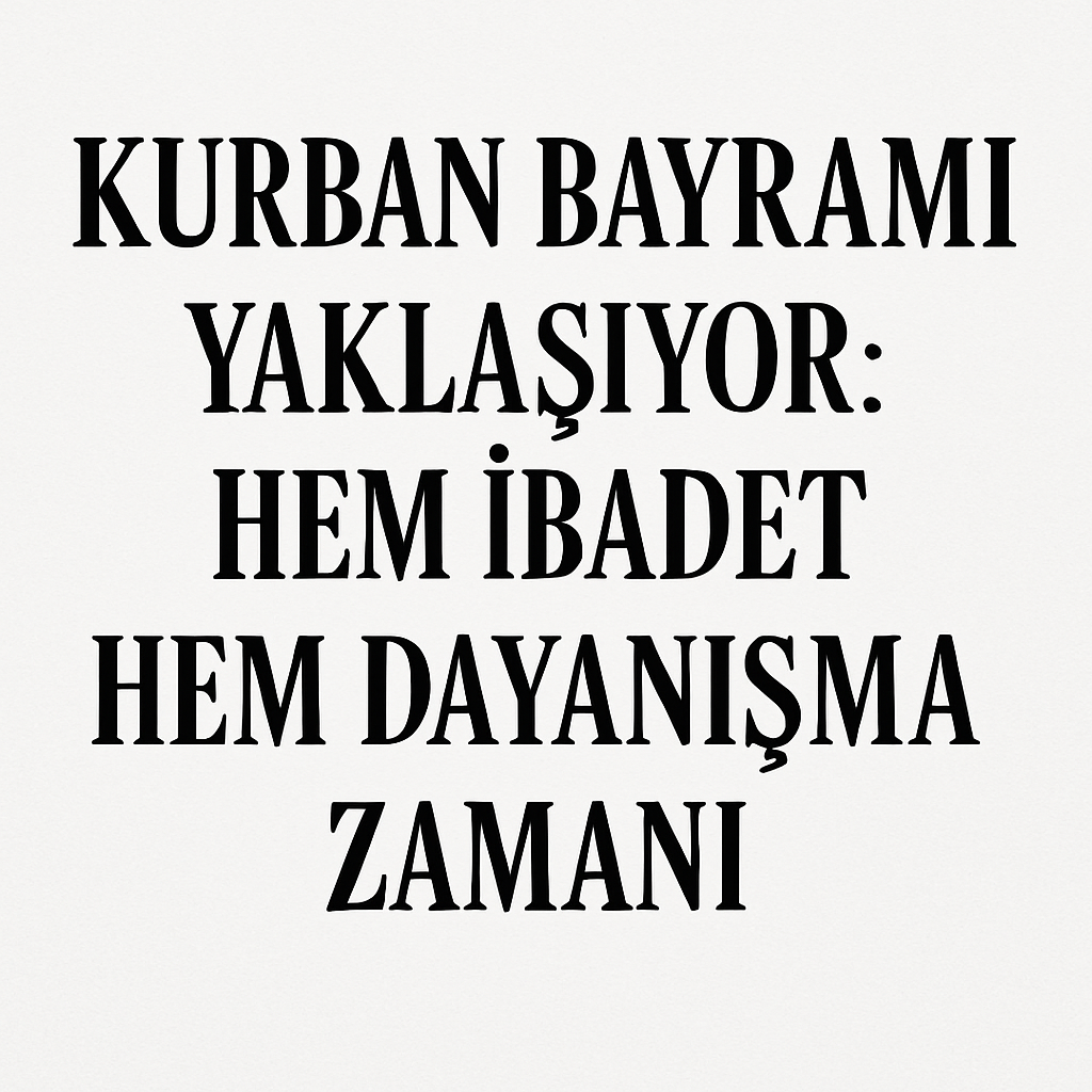 Kurban Bayramı Başladı : Hem İbadet Hem Dayanışma Zamanı görseli