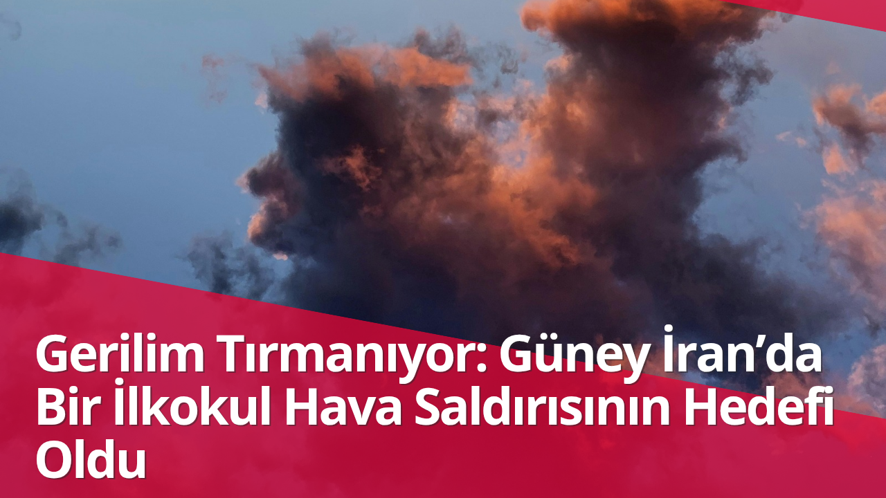 Gerilim Tırmanıyor: Güney İran’da Bir İlkokul Hava Saldırısının Hedefi Oldu görseli