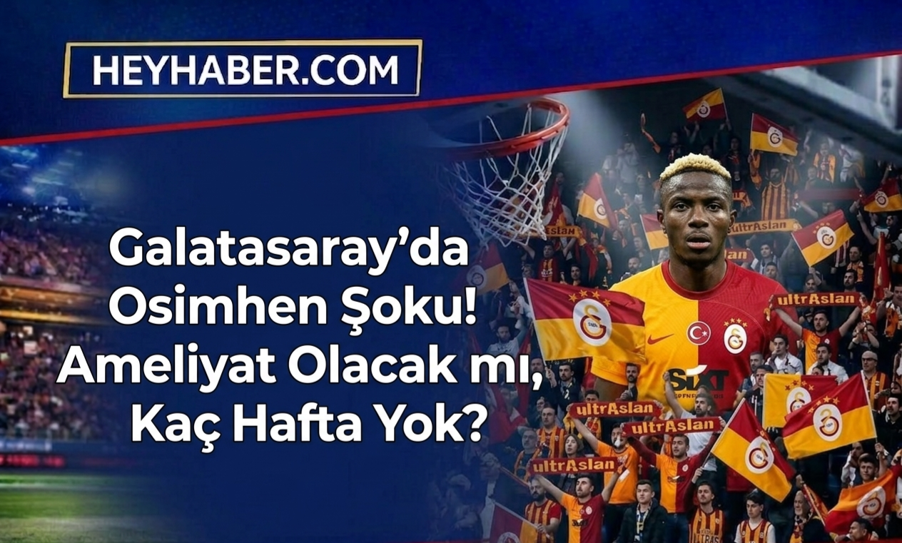 Galatasaray'da Osimhen Şoku! Ameliyat Olacak mı, Kaç Hafta Yok? görseli