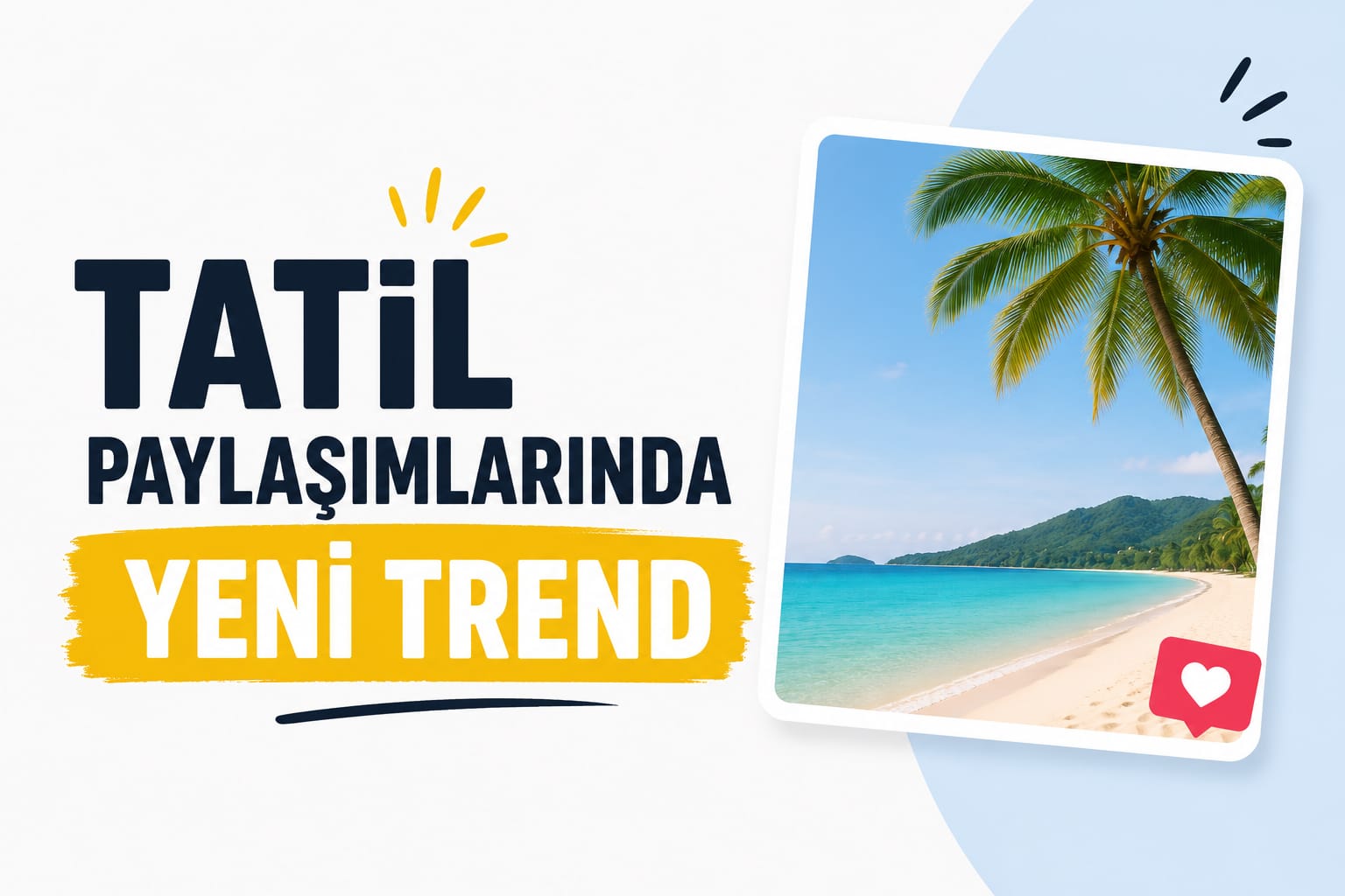 Tatil Paylaşımlarında Yeni Trend görseli