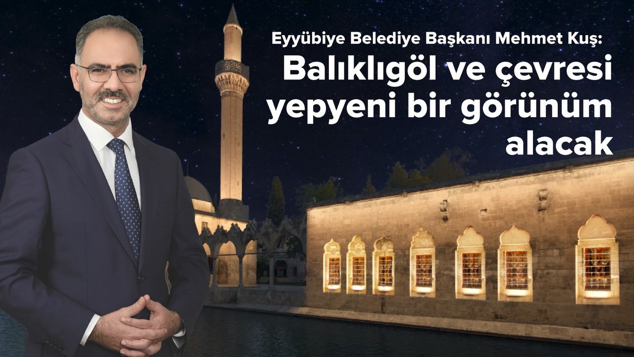 Başkan Kuş: Balıklıgöl ve çevresi yepyeni bir görünüm alacak görseli