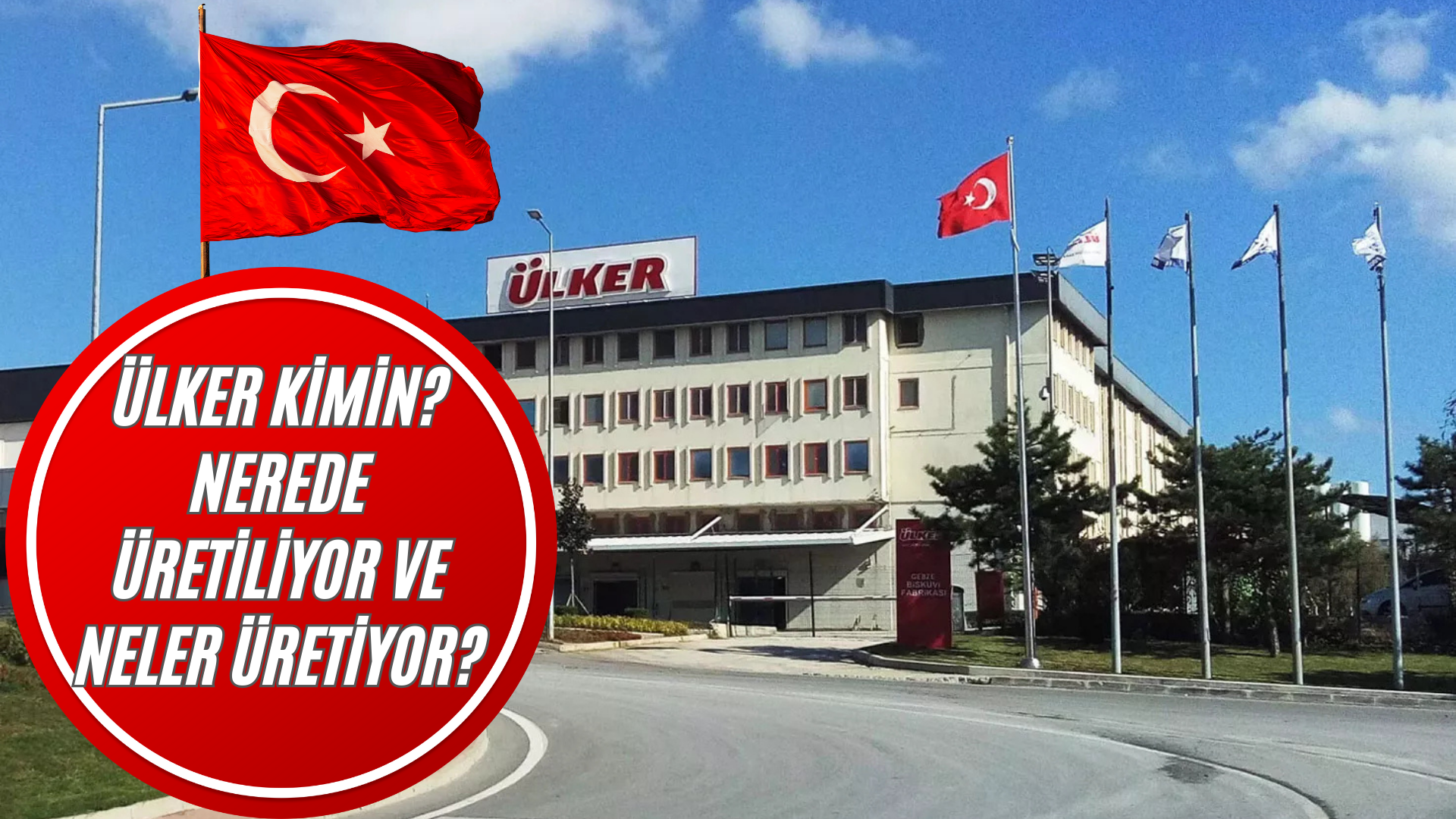 Ülker Kimin? Nerede Üretiliyor ve Neler Üretiyor? görseli