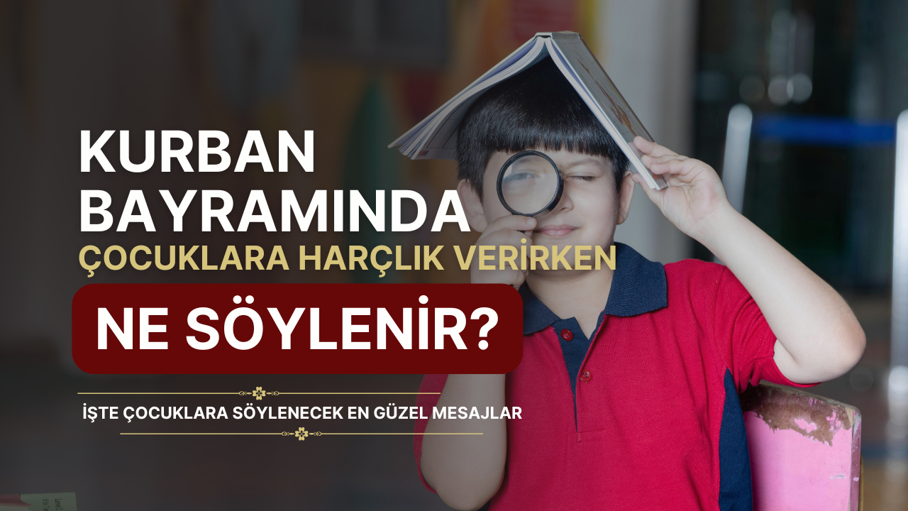 Kurban Bayramı’nda Çocuklara Harçlık Verirken Ne Söylenir? İşte En Güzel Mesajlar görseli
