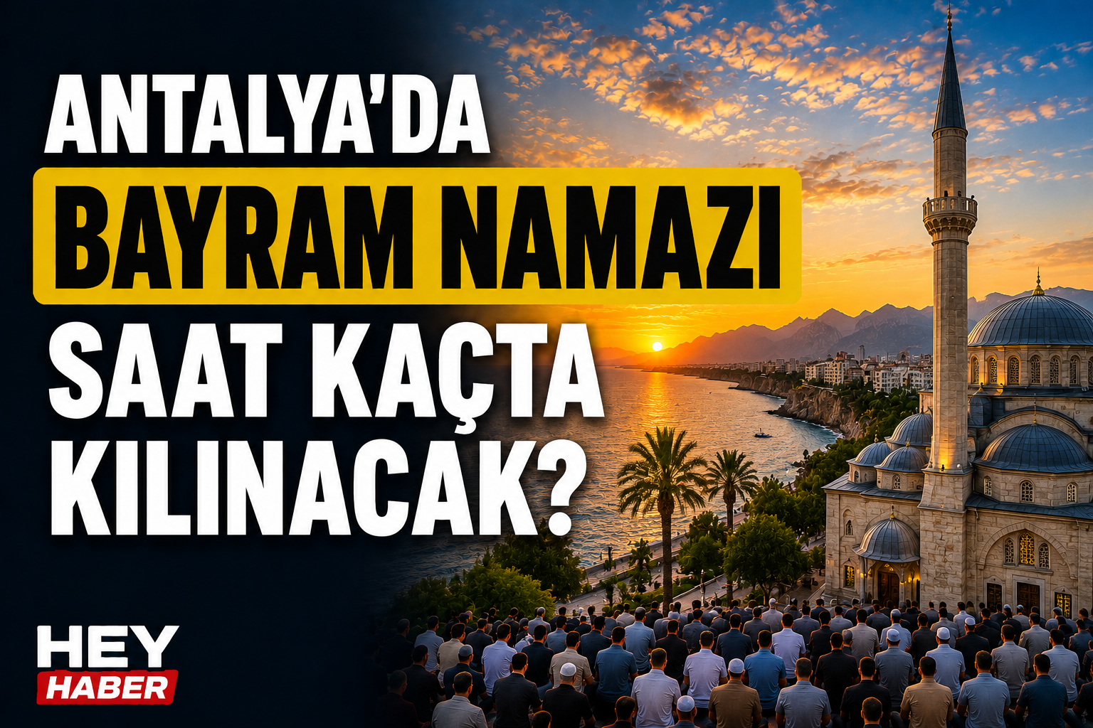 ANTALYA KURBAN BAYRAMI NAMAZI VAKİTLERİ: ANTALYA'DA BAYRAM NAMAZI SAAT KAÇTA KILINACAK? görseli