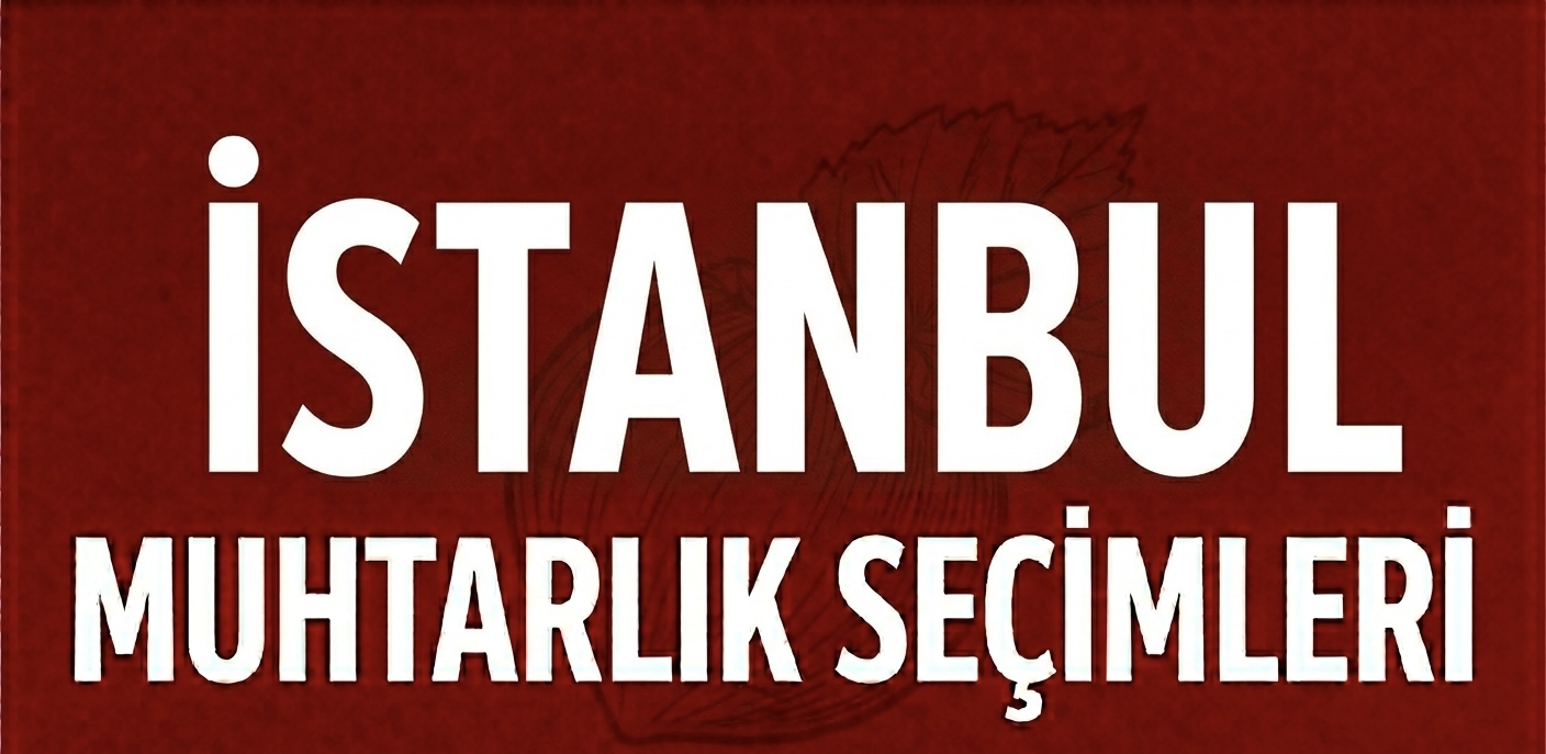İSTANBUL’DA MAHALLE MAHALLE MUHTARLIK MARATONU! görseli