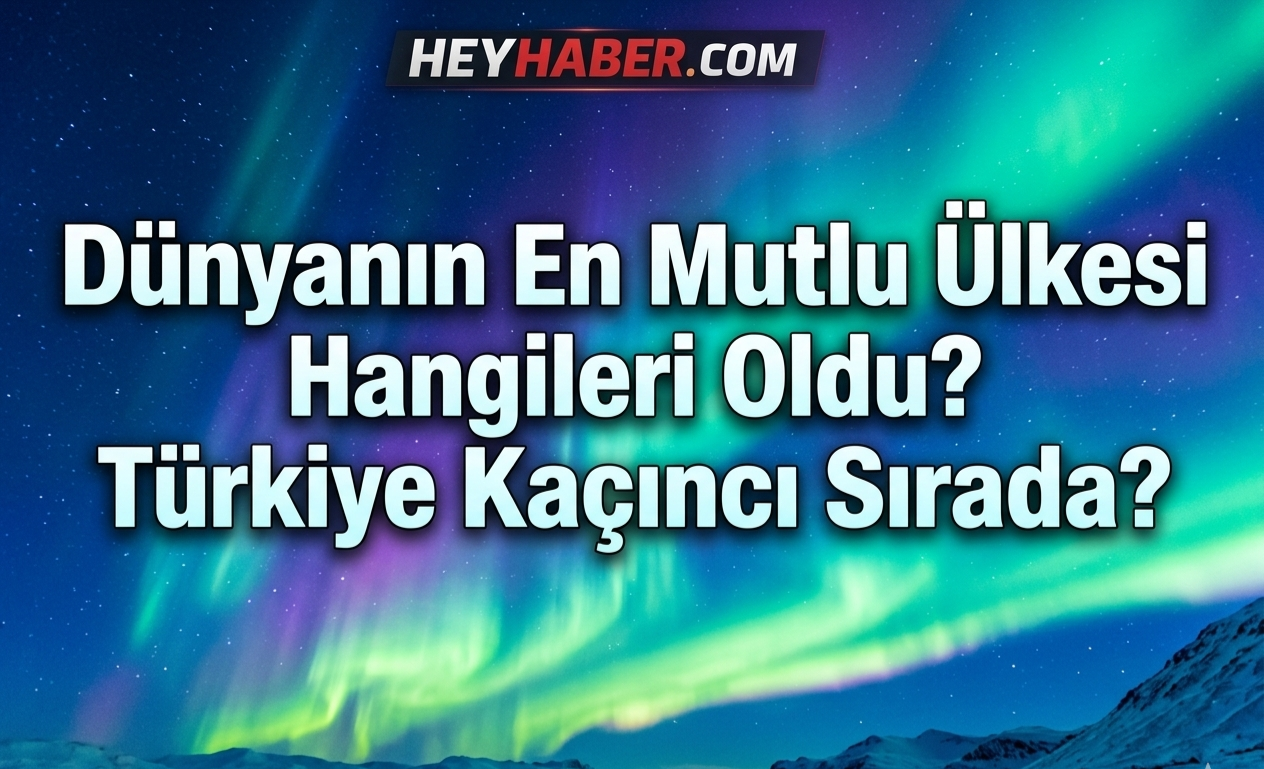 Dünyanın En Mutlu Ülkesi Hangileri Oldu? Türkiye Kaçıncı Sırada? görseli