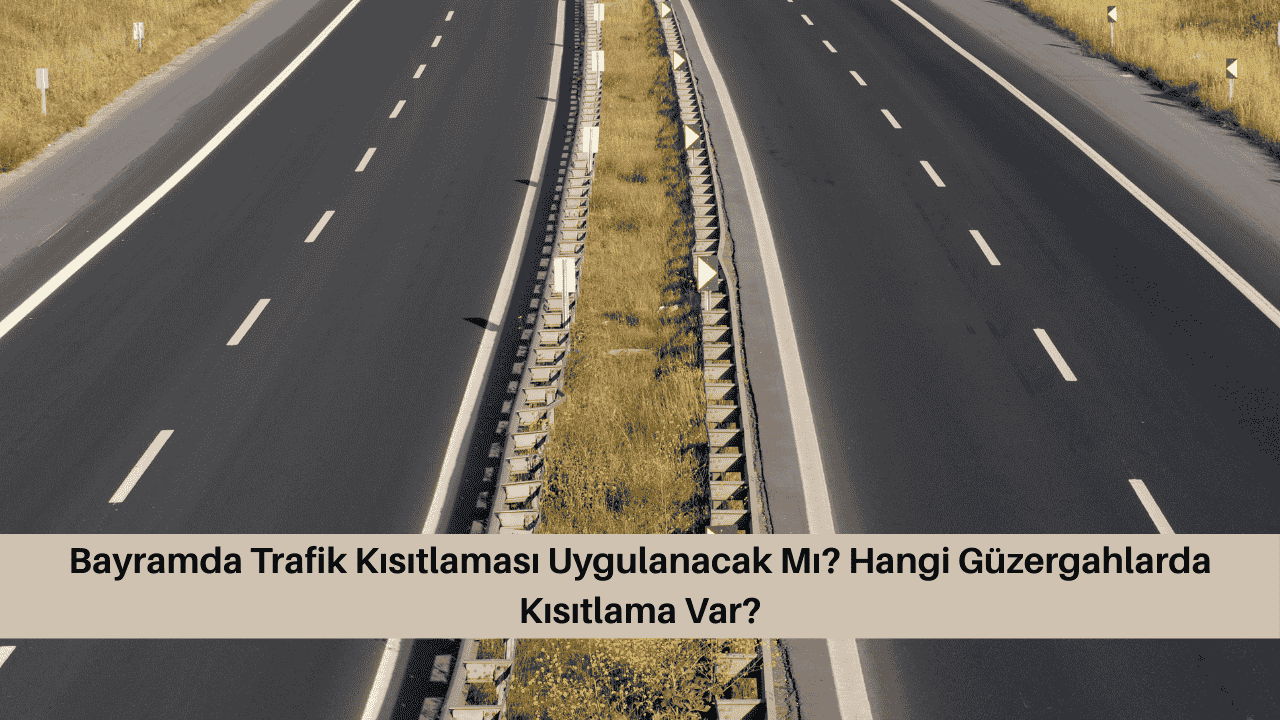 Bayramda Trafik Kısıtlaması Uygulanacak Mı? Hangi Güzergahlarda Kısıtlama Var? görseli