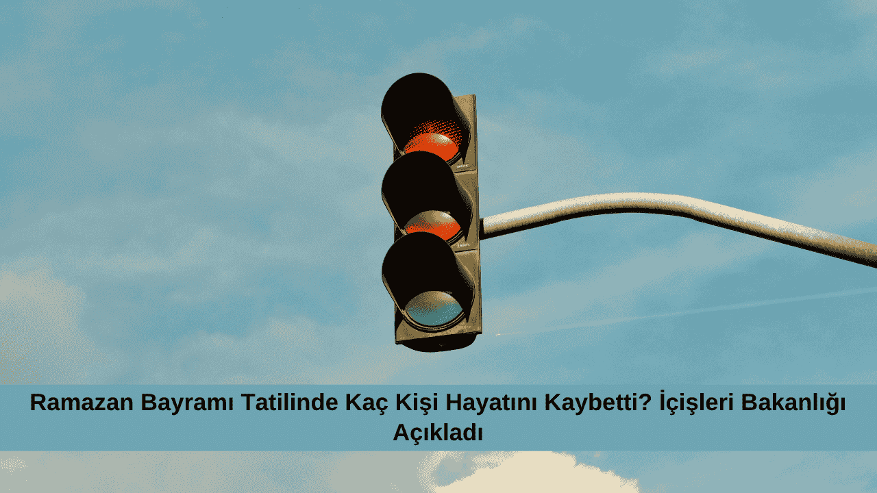 Ramazan Bayramı Tatilinde Kaç Kişi Hayatını Kaybetti? İçişleri Bakanlığı Açıkladı görseli