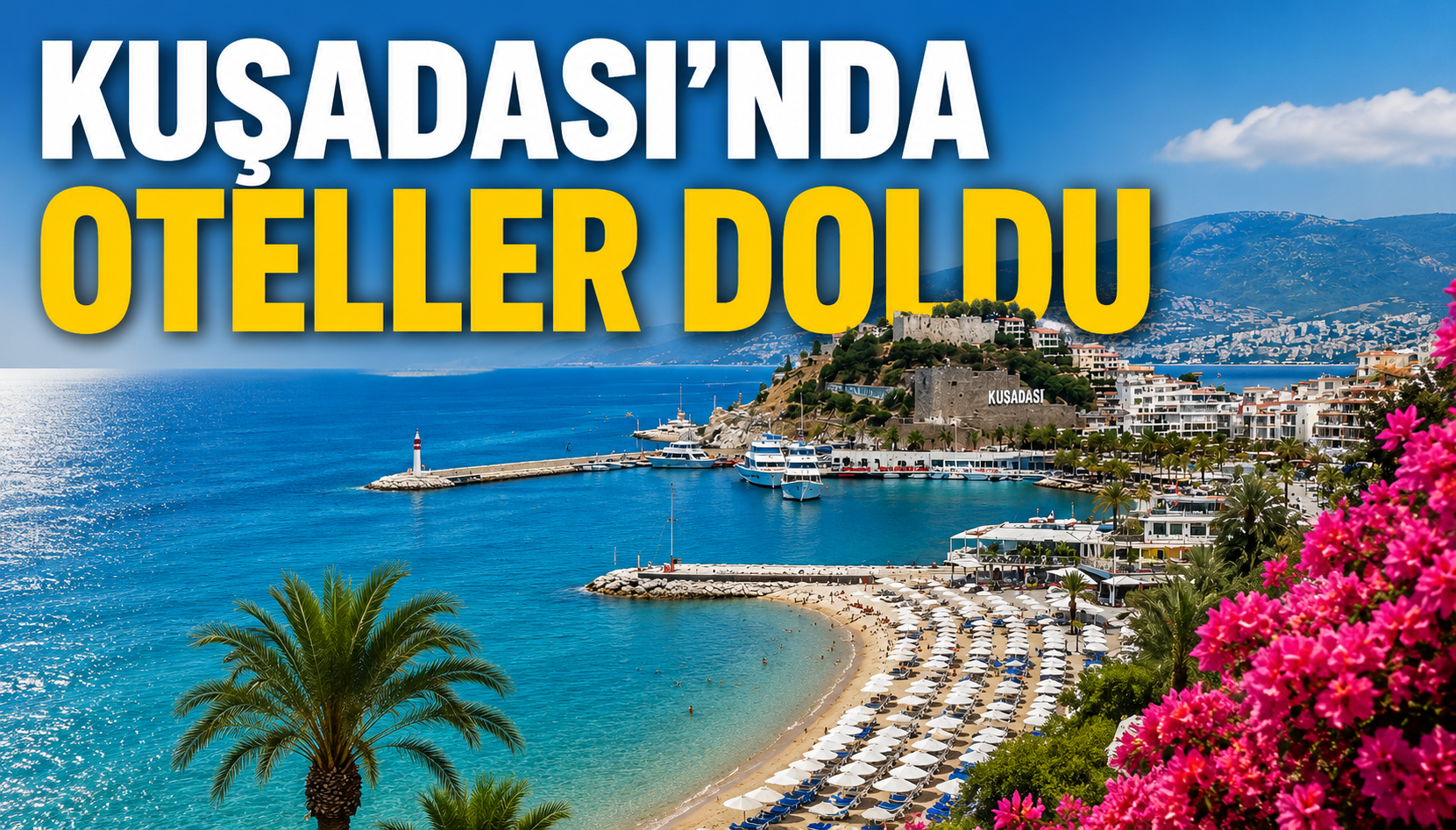 Kuşadası’nda Otellerde Doluluk Artışı: Yaz Sezonu Hareketli Başladı görseli