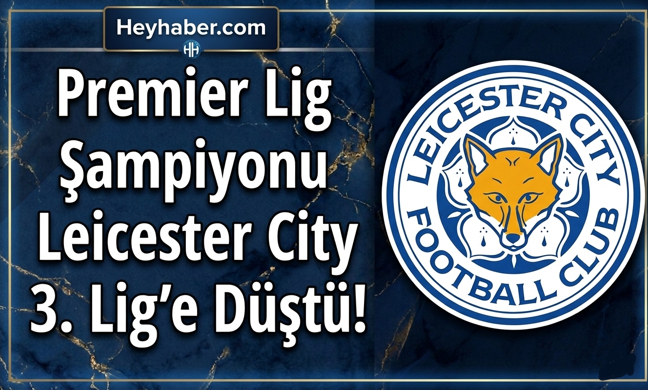 Premier Lig Şampiyonu Leicester City 3. Lig'e Düştü! görseli