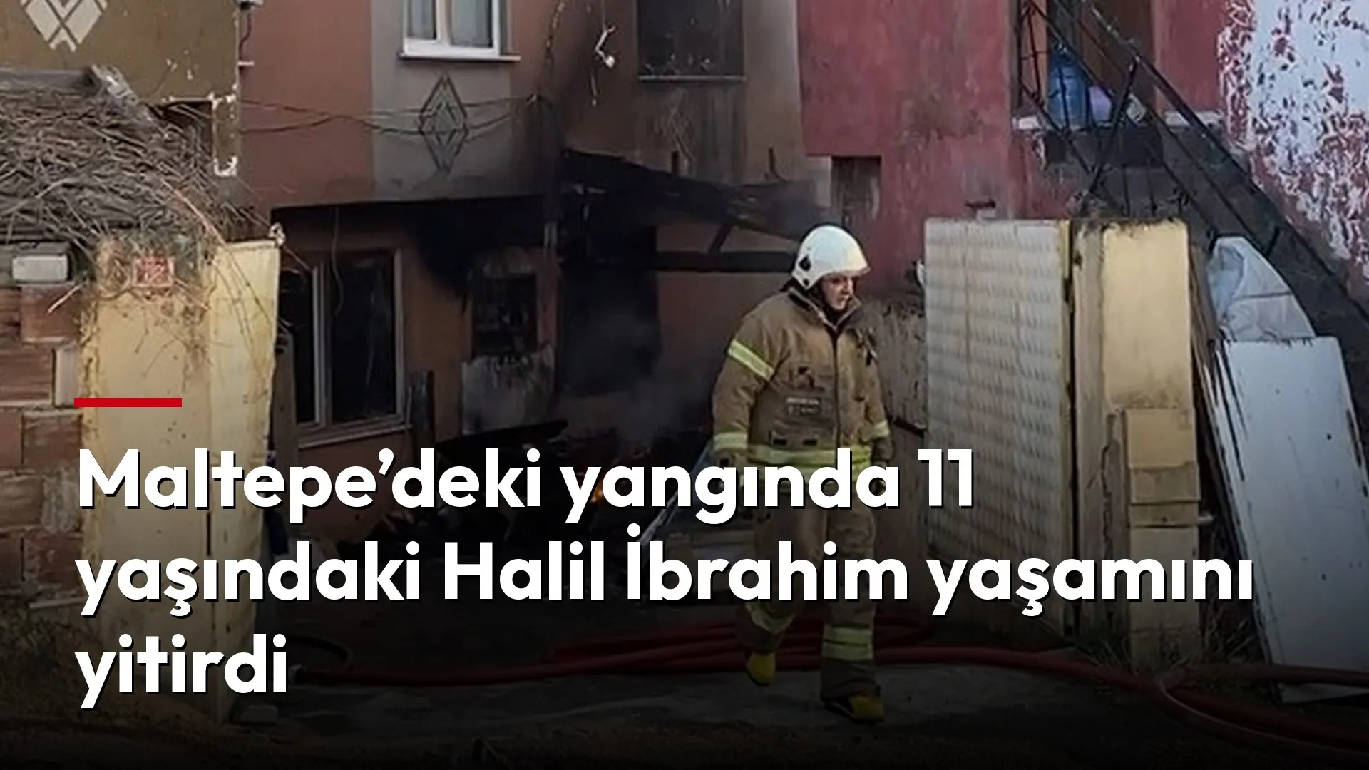 Maltepe’deki yangında 11 yaşındaki çocuk öldü